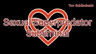 Sexual Superpredator/Super Seducer Subliminal