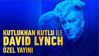 DAVID LYNCH ÖZEL YAYINI | Kutlukhan Kutlu ile David Lynch Özel Yayını
