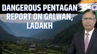 Danger Ahead: China Strengthen Its Presence Near galwan in Ladakh, Pentagon Reports Indicates