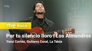 Yerai Cortés, Guitarra Coral, La Tania - "Por tu silencio lloro & Los Almendros" | La Revuelta