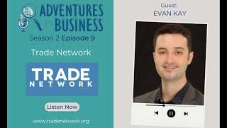 S2E9   TradeNetwork - Evan Kay