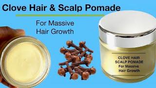 How To Make Clove Hair And Scalp Pomade For Massive Hair Growth (Homemade)