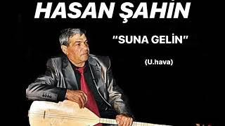 HASAN ŞAHİN - Suna Gelin      U.H.