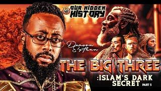 OUR HIDDEN HISTORY | THE BIG THREE: ISLAM'S DARK SECRETS PART 5