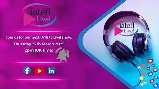 IATEFL Live! - Thursday 27th March