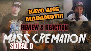 MASS CREMATION - SIOBAL D (REVIEW & REACTION)