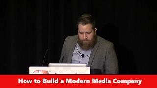 How to Build a Modern Media Company