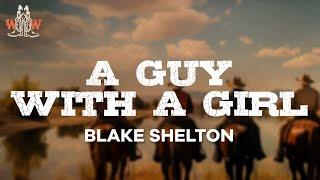 blake shelton - a guy with a girl (lyrics)