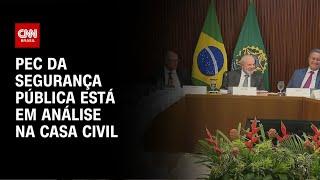 PEC da segurança pública está em análise na Casa Civil | CNN NOVO DIA