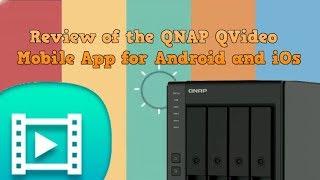 Review of the QNAP QVideo Mobile App for Android and iOs