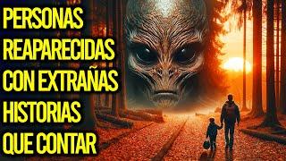 Personas REAPARECIDAS Con EXTRAÑAS HISTORIAS que contar (Completo) #missing411 #aliens #misterio