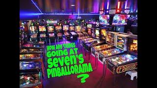 How are things going at Seven's Pinballorama?