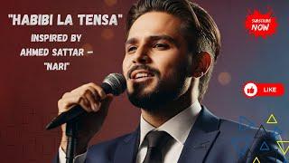 Habibi La Tensa |  Inspired by Ahmed Sattar Nari | | Arabic Sad & Love Song | Best   Heartbreak Hits