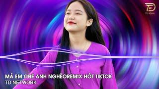 Má Em Chê Anh Nghèo Remix ~ Anh Xoè Đôi Bàn Tay Trắng Ba Má Em Mắng Không Có Tương Lai Remix Tiktok