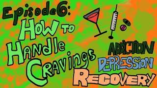 Episode 6: How to Handle Cravings - Addiction Depression Recovery