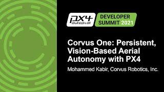 Corvus One: Persistent, Vision-Based Aerial Autonomy with PX4 - Mohammed Kabir, Corvus Robotics, Inc