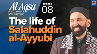 Salahuddin Al-Ayyubi (ra) : The Legend Who Liberated Jerusalem | Ep. 8 | Al-Aqsa | Dr. Omar Suleiman