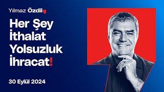 Her Şey İthalat Yolsuzluk İhracat! - Yılmaz Özdil