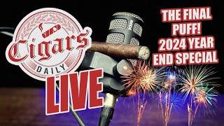 Cigars Daily LIVE 354 (The Final Puff - 2024 Year End Special!)