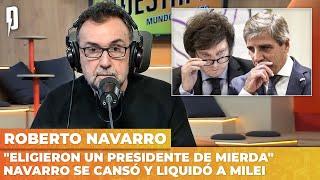 "Eligieron un presidente de MIERDA": NAVARRO se cansó y LIQUIDÓ a Milei en su EDITORIAL