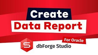 Best Oracle Report Builder Alternative: Create Reports Easily with dbForge Studio