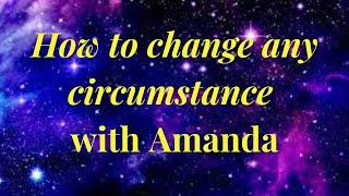 How to change any circumstance with Amanda