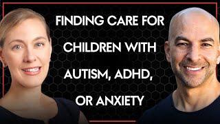 Advice for parents trying to find and evaluate care for children with autism, ADHD, or anxiety