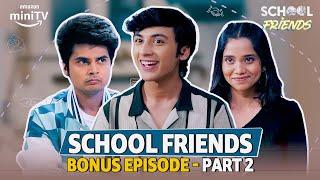 School Friends Bonus Episode Part 2 Ft. Aaditya Gupta, Manav Soneji, Alisha Parveen | Amazon miniTV