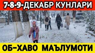 7-8-9-ДЕКАБРЬ  КУНЛАРИ УЧУН ОБ-ХАВО МАЪЛУМОТИ