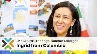 Ingrid from Colombia – EPI Cultural Exchange Teacher Spotlight