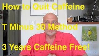 Quit Caffeine:  T Minus 30 Method - Three Years Caffeine Free!