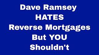 Dave Ramsey HATES Reverse Mortgages - But You Shouldn't