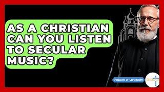 As A Christian Can You Listen To Secular Music? - Followers Of Christianity