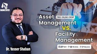 Asset Management Vs. Facility Management ادراة الأصول والمرافق