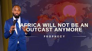 Africa Will Not Be Forgotten | Urgent Prophecy