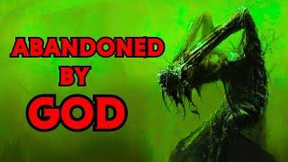 The Darkest Universes Abandoned By GOD
