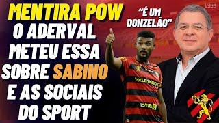 MENTIRA POW ADERVAL BARROS METEU ESSA SOBRE SABINO E FALOU DA TORCIDA SOCIAL DO SPORT RECIFE..