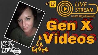 Let's Hang Out & Watch Gen X Videos -- Livestream #17
