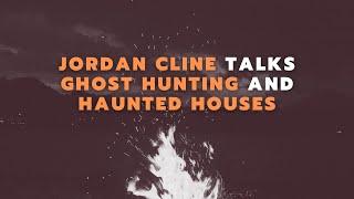 Jordan Cline Hunts Ghosts & Talks About 'Em