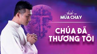 CHÚA ĐÃ THƯƠNG TÔI - Nguyễn Hồng Ân | Thánh Ca Mùa Chay Hay Nhất Hiện Nay (Official Music Video)