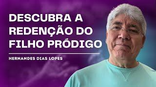 A VERDADEIRA JORNADA DO FILHO PRÓDIGO - HERNANDES DIAS LOPES