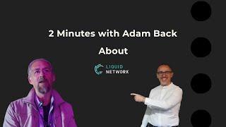 2 minutes with Adam Back about Liquid on Massimo Musumeci's channel