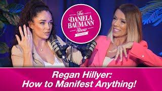 Regan Hillyer: How To Manifest Anything!