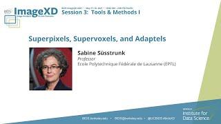 Sabine Süsstrunk — Superpixels, Supervoxels, and Adaptels — BIDS ImageXD 2021