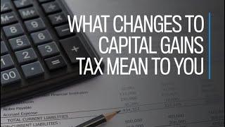 What changes to capital gains tax mean to you