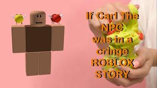 If Carl The NPC was in a cringe Roblox story Pt.1