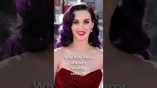 Why Katy Perry is a wealthy celebrity