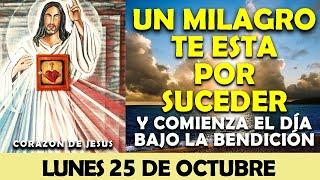 ORACIÓN DE LA MAÑANA DE HOY LUNES 25 DE OCTUBRE | UN MILAGRO TE ESTA POR SUCEDER!