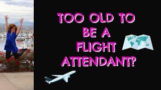 Am I Too Old to Be a Flight Attendant?