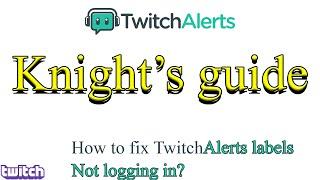 How to fix TwitchAlerts stream labels not logging in? | Knights guide